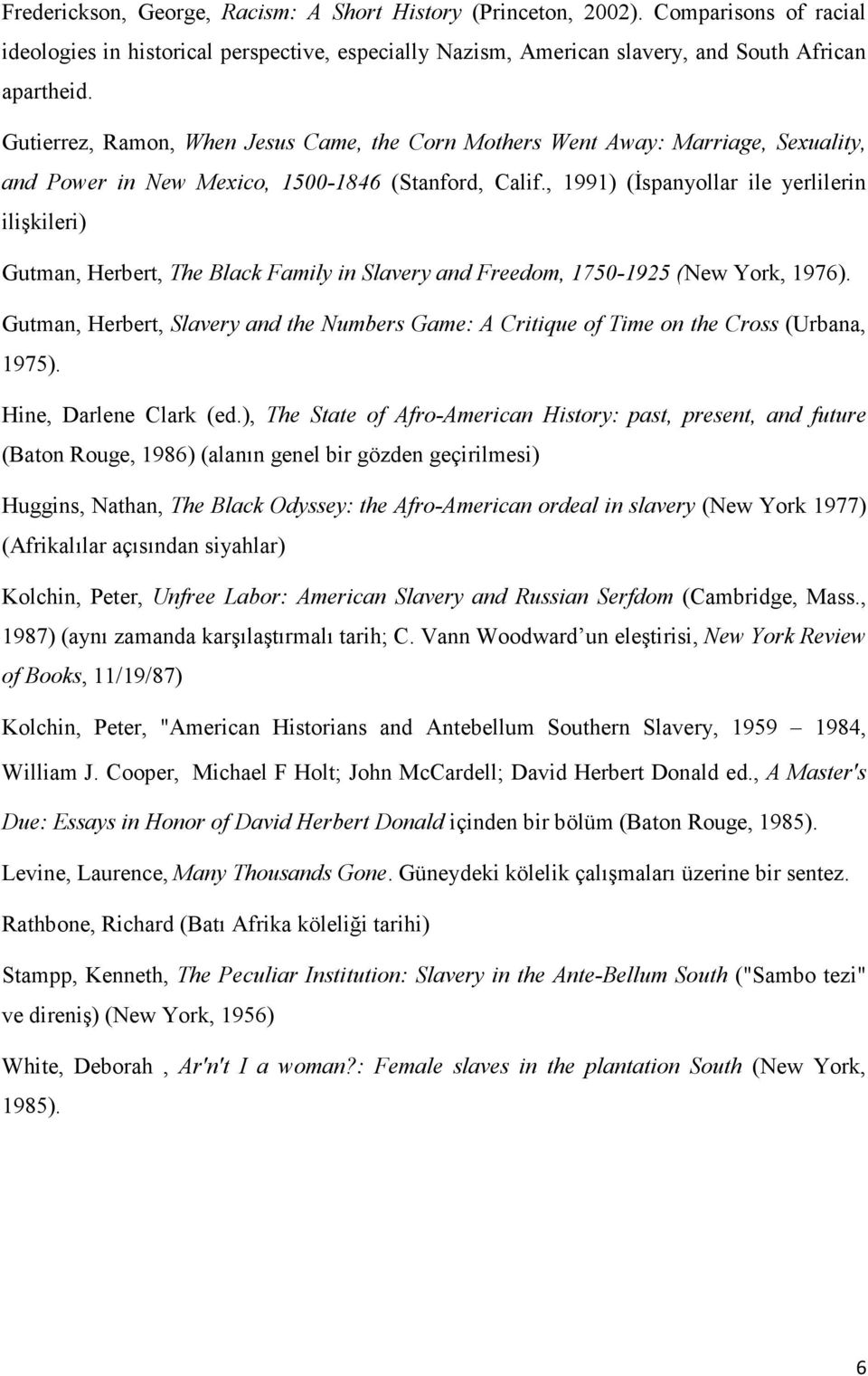, 1991) (Đspanyollar ile yerlilerin ilişkileri) Gutman, Herbert, The Black Family in Slavery and Freedom, 1750-1925 (New York, 1976).
