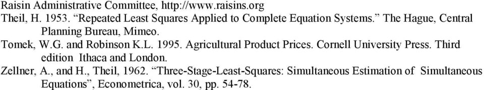 Tomek, W.G. and Robinson K.L. 1995. Agricultural Product Prices. Cornell University Press.