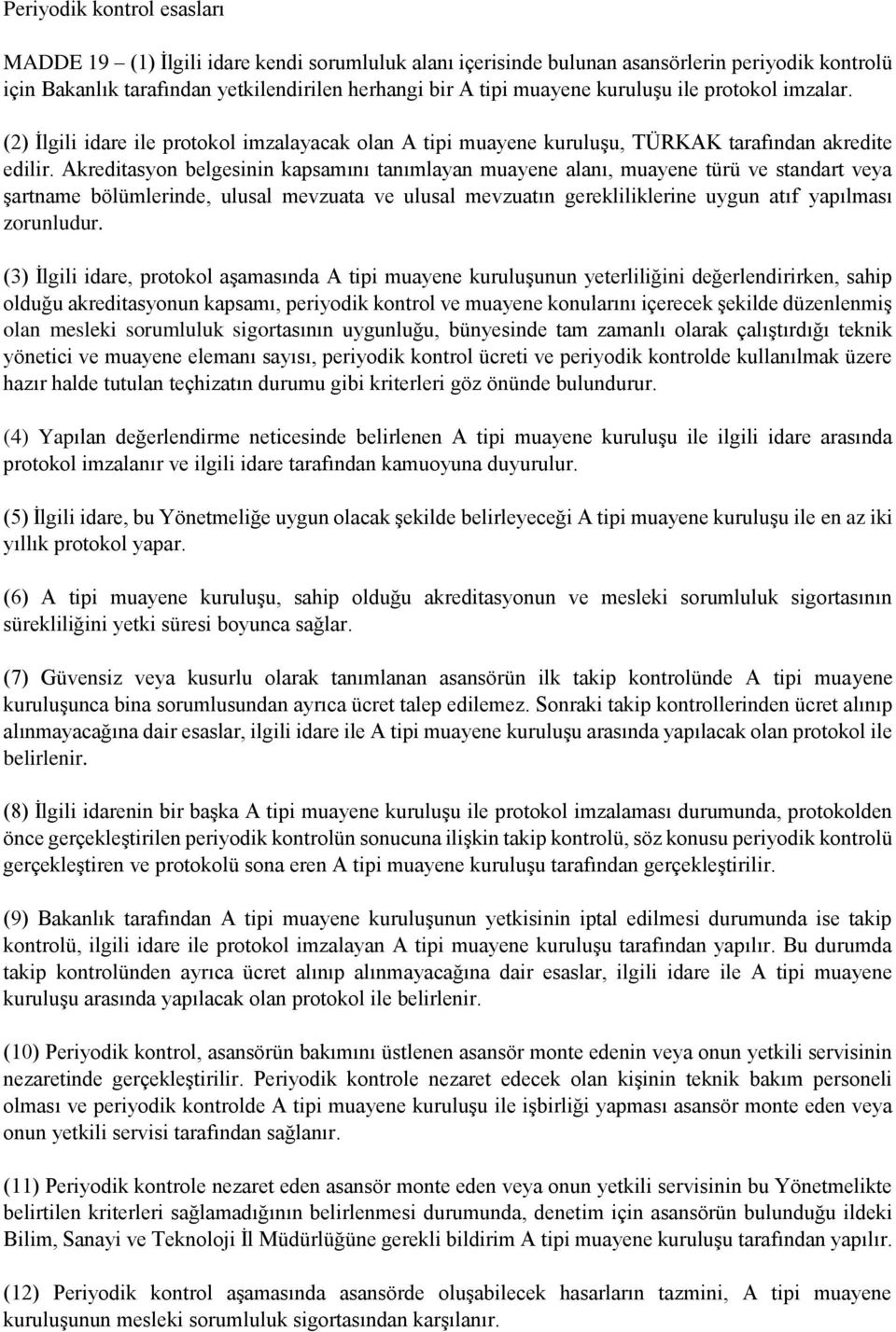 Akreditasyon belgesinin kapsamını tanımlayan muayene alanı, muayene türü ve standart veya şartname bölümlerinde, ulusal mevzuata ve ulusal mevzuatın gerekliliklerine uygun atıf yapılması zorunludur.