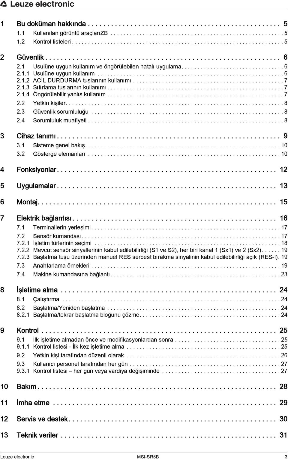 .............................................. 7 2.1.3 Sıfırlama tuşlarının kullanımı....................................................... 7 2.1.4 Öngörülebilir yanlış kullanım....................................................... 7 2.2 Yetkin kişiler.