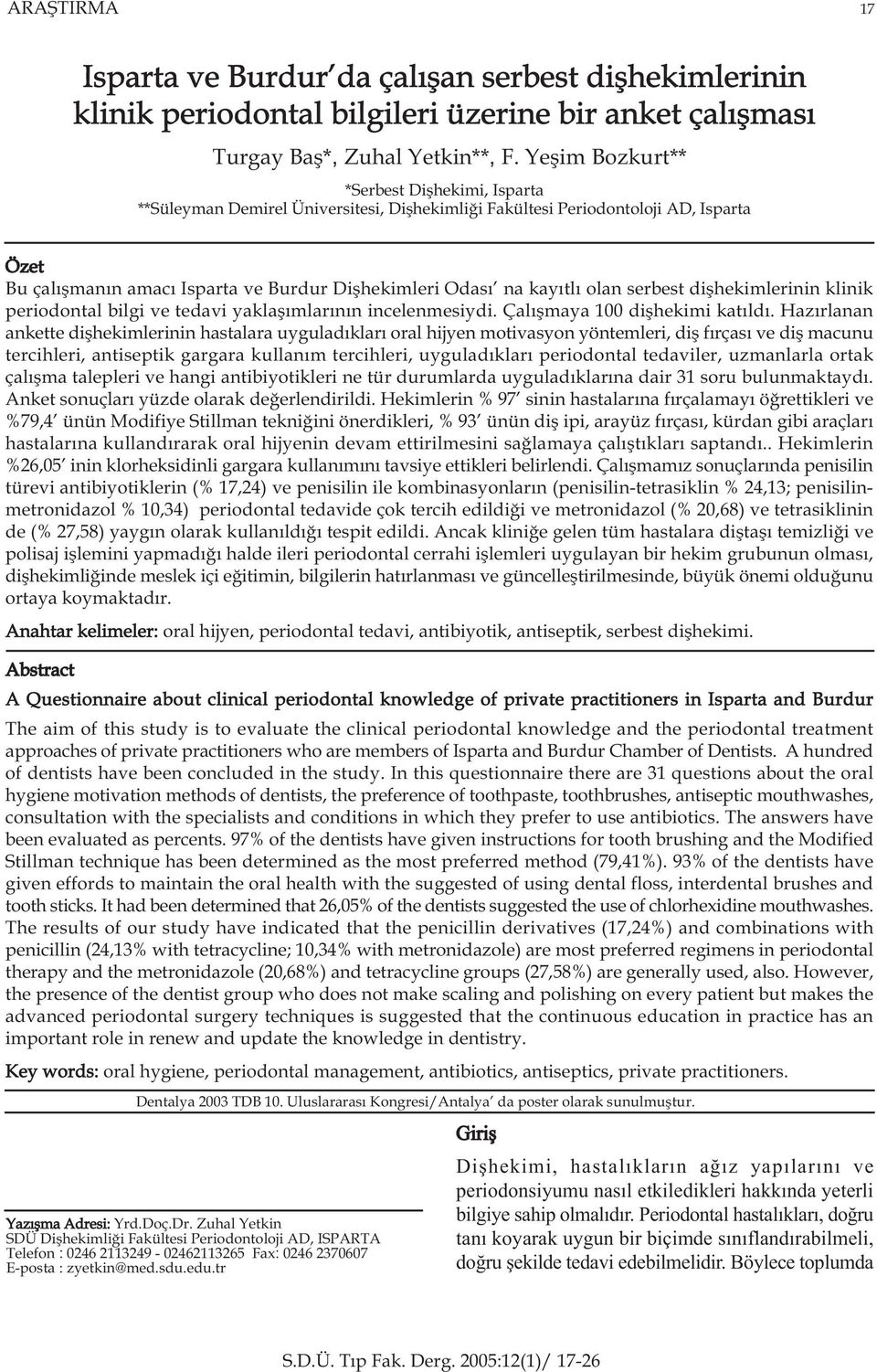 olan serbest diþhekimlerinin klinik periodontal bilgi ve tedavi yaklaþýmlarýnýn incelenmesiydi. Çalýþmaya 100 diþhekimi katýldý.