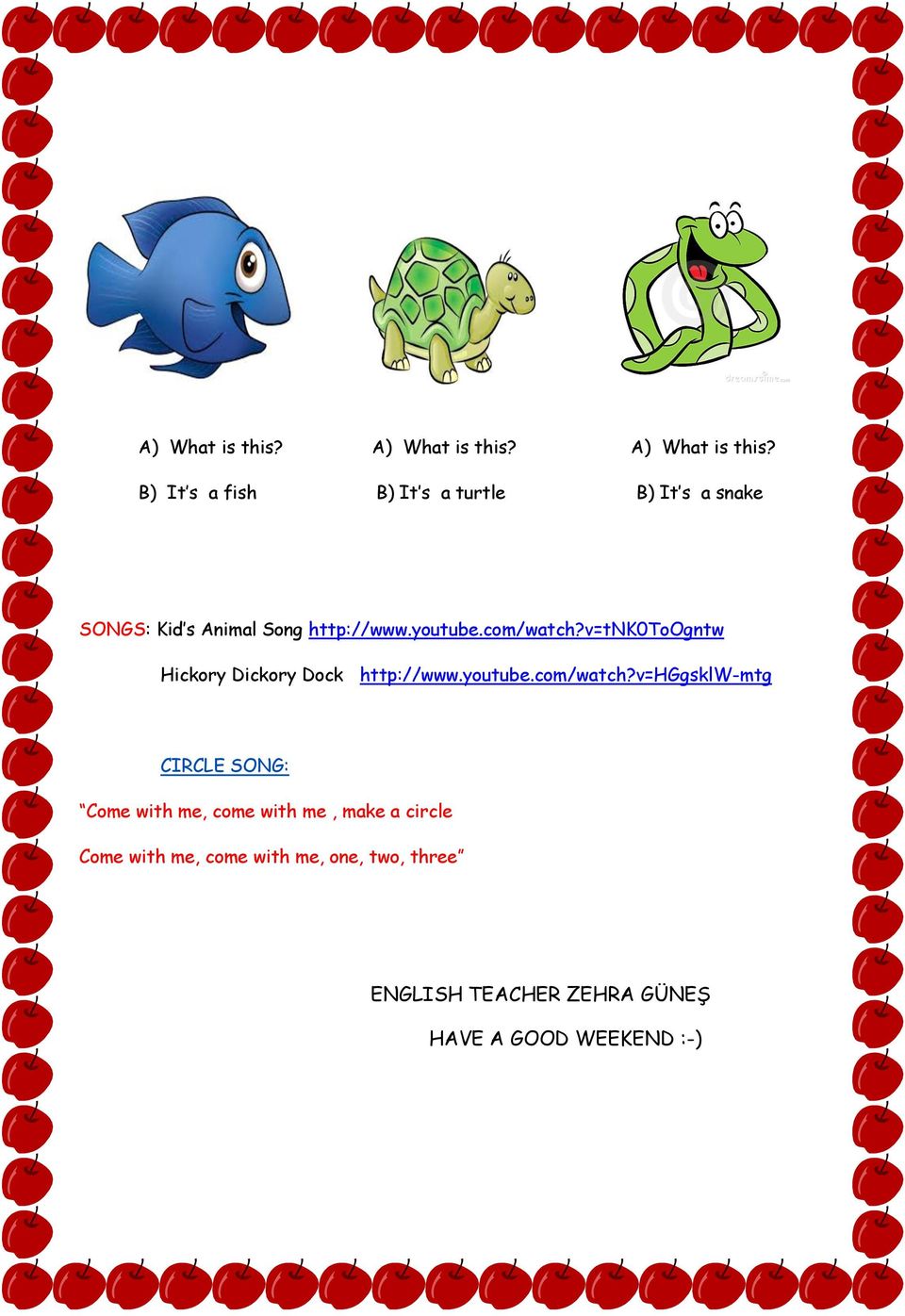B) It s a fish B) It s a turtle B) It s a snake SONGS: Kid s Animal Song http://www.youtube.