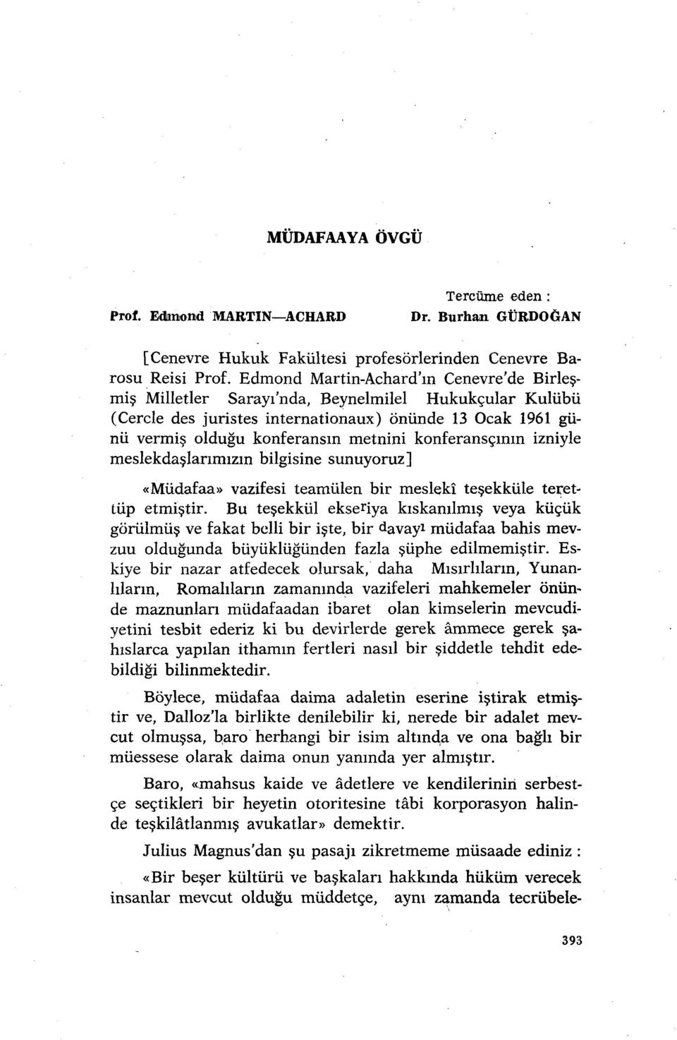 konferansçının izniyle meslekdaşlarımızın bilgisine sunuyoruz] «Müdafaa» vazifesi teamülen bir meslekî teşekküle terettüp etmiştir.