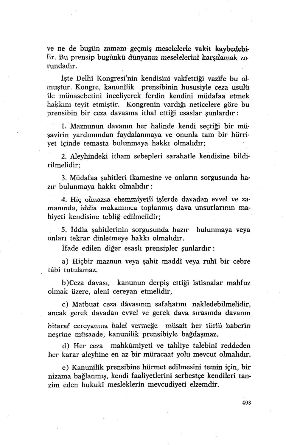 Kongrenin vardığı neticelere göre bu prensibin bir ceza davasına ithal ettiği esaslar şunlardır: 1.