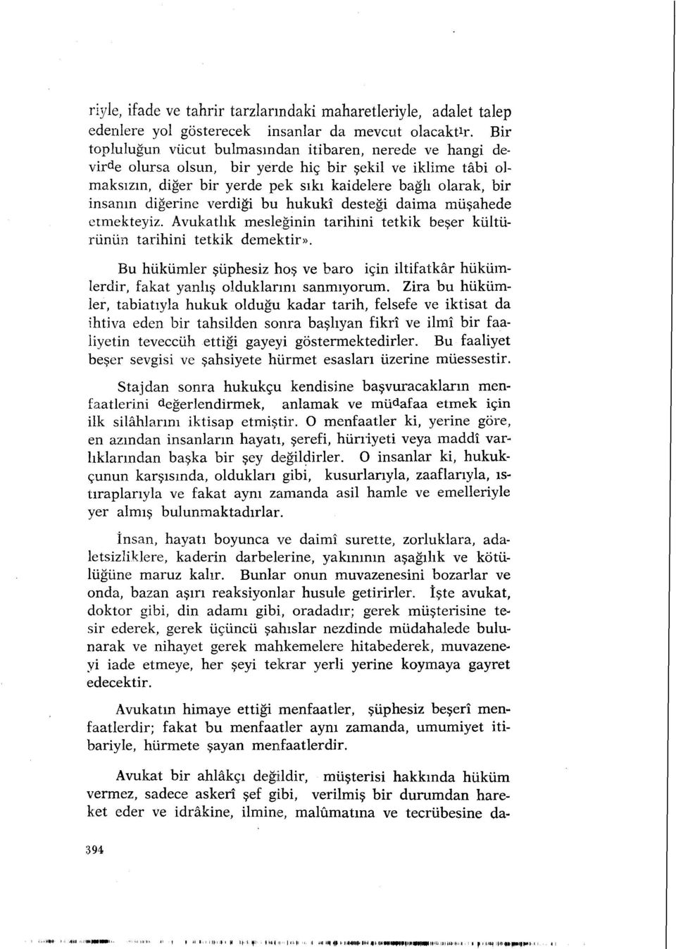 diğerine verdiği bu hukukî desteği daima müşahede etmekteyiz. Avukatlık mesleğinin tarihini tetkik beşer kültürünün tarihini tetkik demektir».