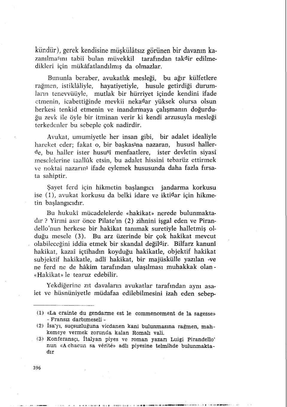 mevkii neka d ar yüksek olursa olsun herkesi tenkid etmenin ve inandırmaya çalışmanın doğurduğu zevk ile öyle bir itminan verir ki kendi arzusuyla mesleği terkedenler bu sebeple çok nadirdir.