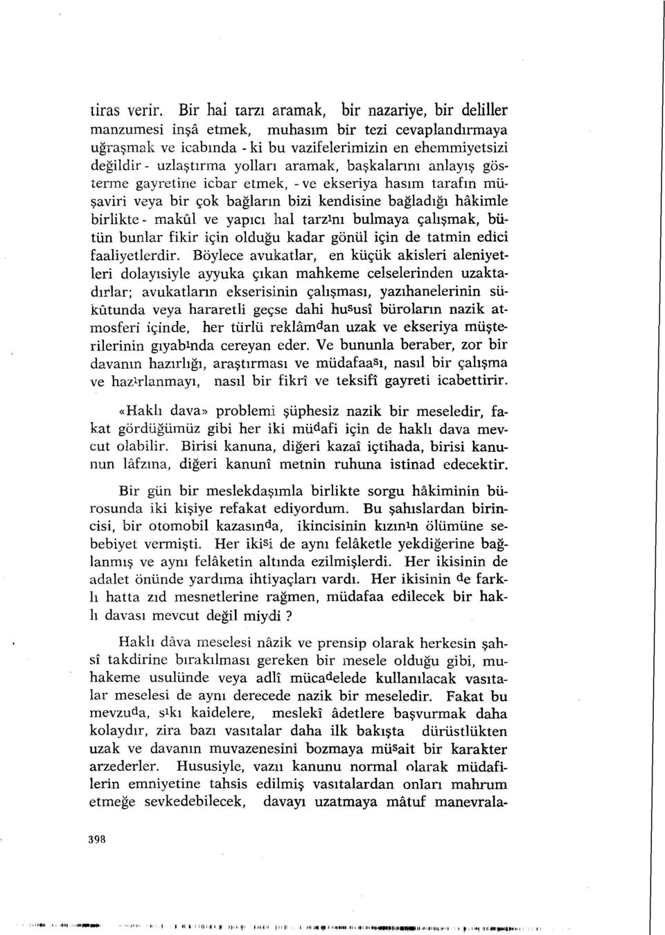 aramak, başkalarını anlayış gösterme gayretine icbar etmek, - ve ekseriya hasım tarafın müşaviri veya bir çok bağların bizi kendisine bağladığı hâkimle birlikte- makûl ve yapıcı hal tarzını bulmaya