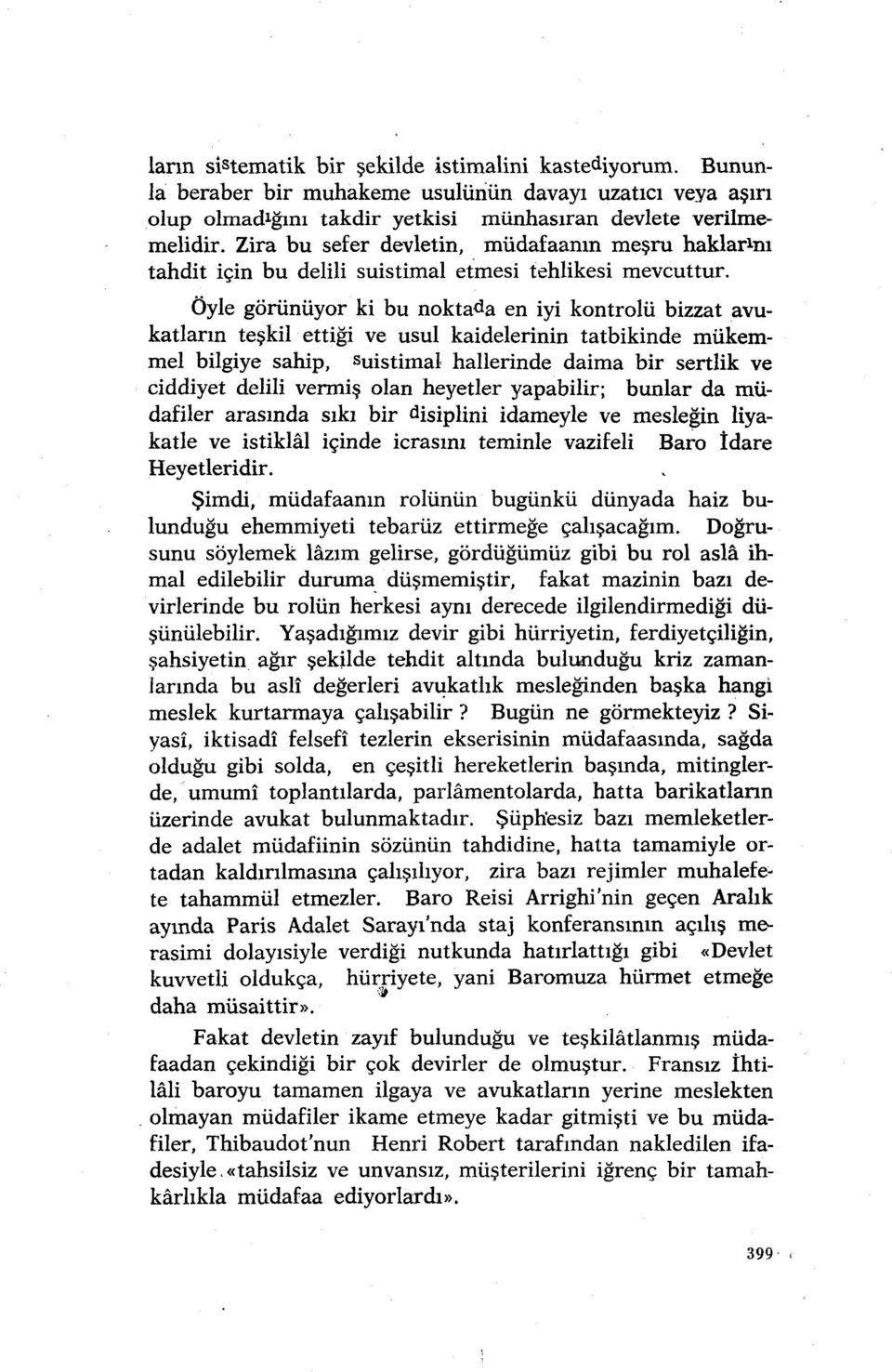 Öyle görünüyor ki bu noktada en iyi kontrolü bizzat avukatların teşkil ettiği ve usul kaidelerinin tatbikinde mükemmel bilgiye sahip, s uistimal hallerinde daima bir sertlik ve ciddiyet delili vermiş