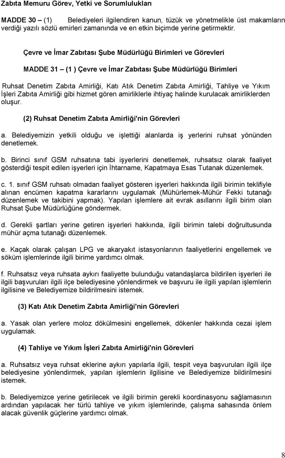 Çevre ve Ġmar Zabıtası ġube Müdürlüğü Birimleri ve Görevleri MADDE 31 (1 ) Çevre ve Ġmar Zabıtası ġube Müdürlüğü Birimleri Ruhsat Denetim Zabıta Amirliği, Katı Atık Denetim Zabıta Amirliği, Tahliye