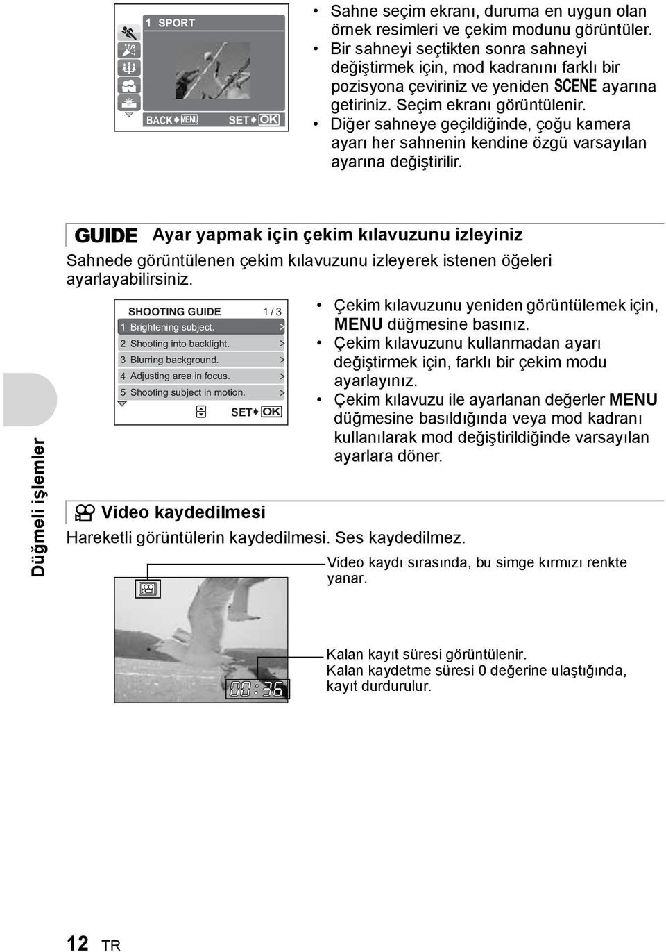 Diğer sahneye geçildiğinde, çoğu kamera ayarı her sahnenin kendine özgü varsayılan ayarına değiştirilir.