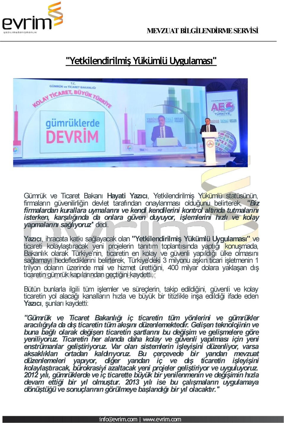 Yazıcı, ihracata katkı sağlayacak olan ''Yetkilendirilmiş Yükümlü Uygulaması'' ve ticareti kolaylaştıracak yeni projelerin tanıtım toplantısında yaptığı konuşmada, Bakanlık olarak Türkiye'nin,