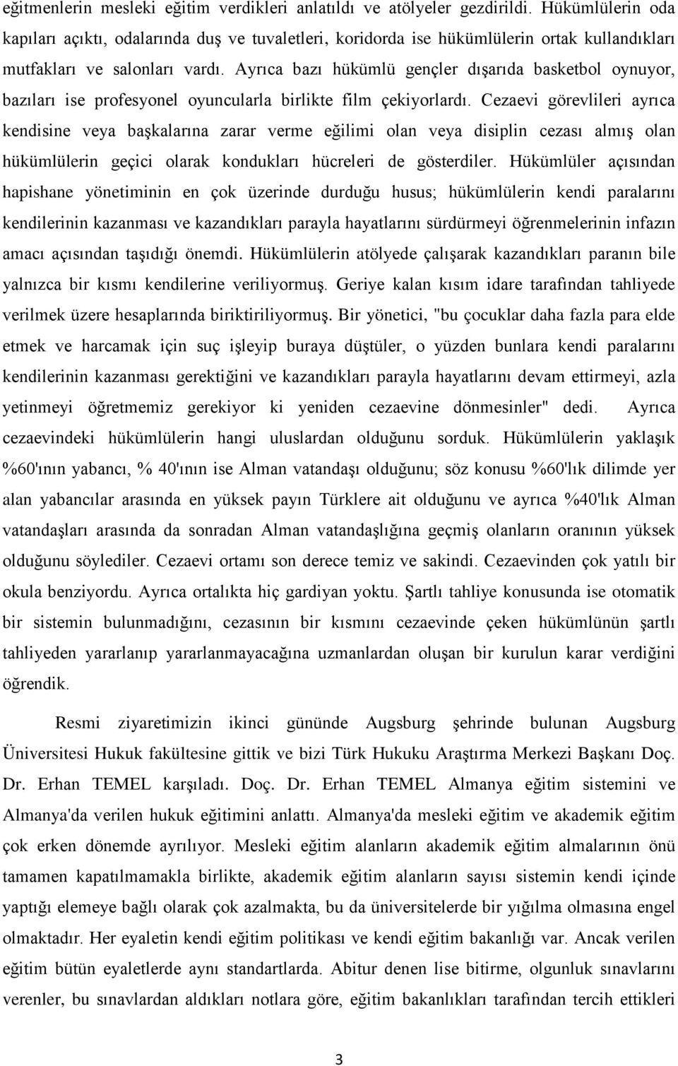 Ayrıca bazı hükümlü gençler dışarıda basketbol oynuyor, bazıları ise profesyonel oyuncularla birlikte film çekiyorlardı.