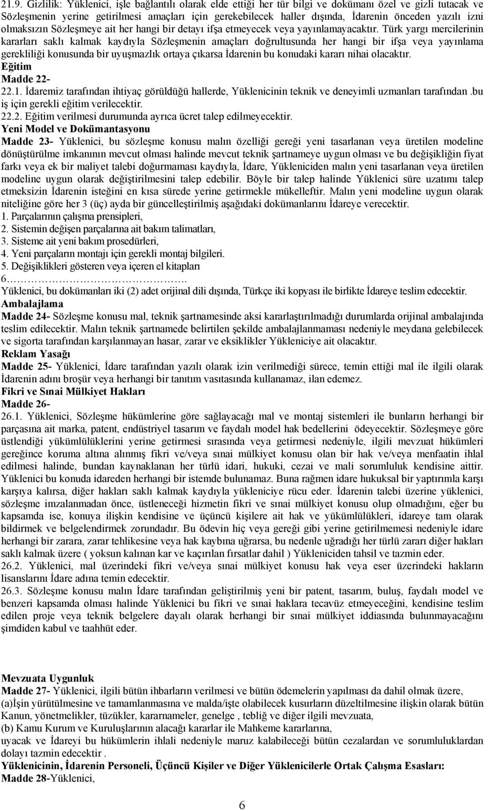 Türk yargı mercilerinin kararları saklı kalmak kaydıyla Sözleşmenin amaçları doğrultusunda her hangi bir ifşa veya yayınlama gerekliliği konusunda bir uyuşmazlık ortaya çıkarsa İdarenin bu konudaki