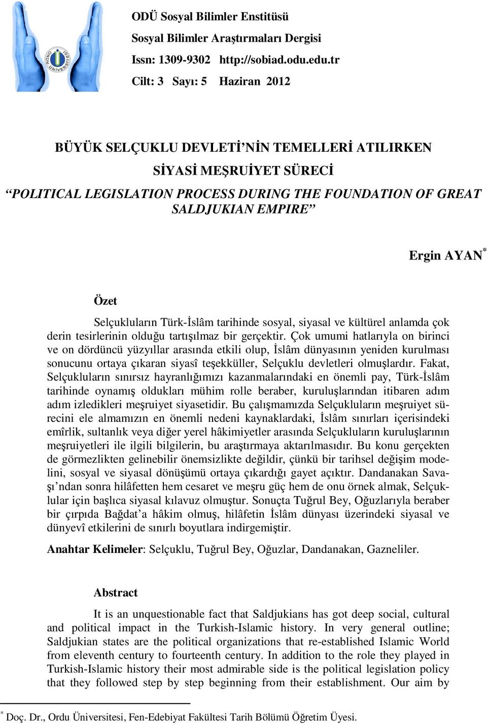 Selçukluların Türk-İslâm tarihinde sosyal, siyasal ve kültürel anlamda çok derin tesirlerinin olduğu tartışılmaz bir gerçektir.