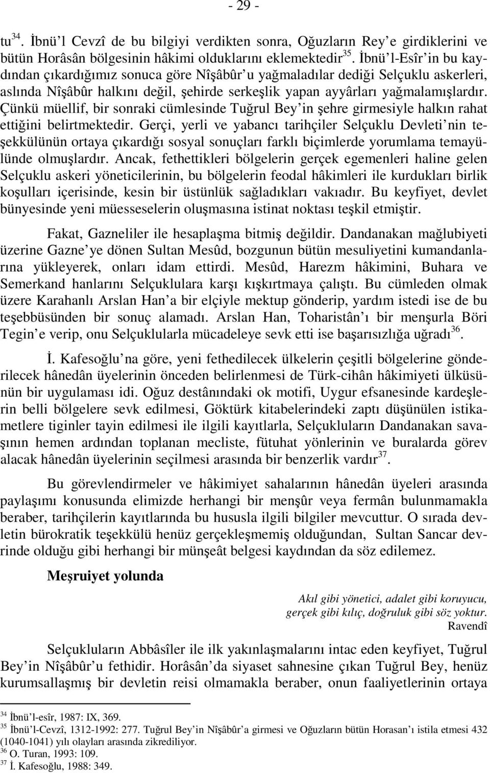 Çünkü müellif, bir sonraki cümlesinde Tuğrul Bey in şehre girmesiyle halkın rahat ettiğini belirtmektedir.