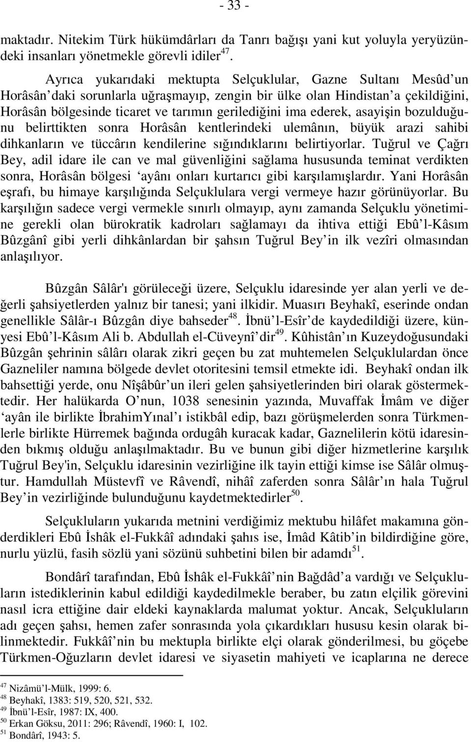 ederek, asayişin bozulduğunu belirttikten sonra Horâsân kentlerindeki ulemânın, büyük arazi sahibi dihkanların ve tüccârın kendilerine sığındıklarını belirtiyorlar.