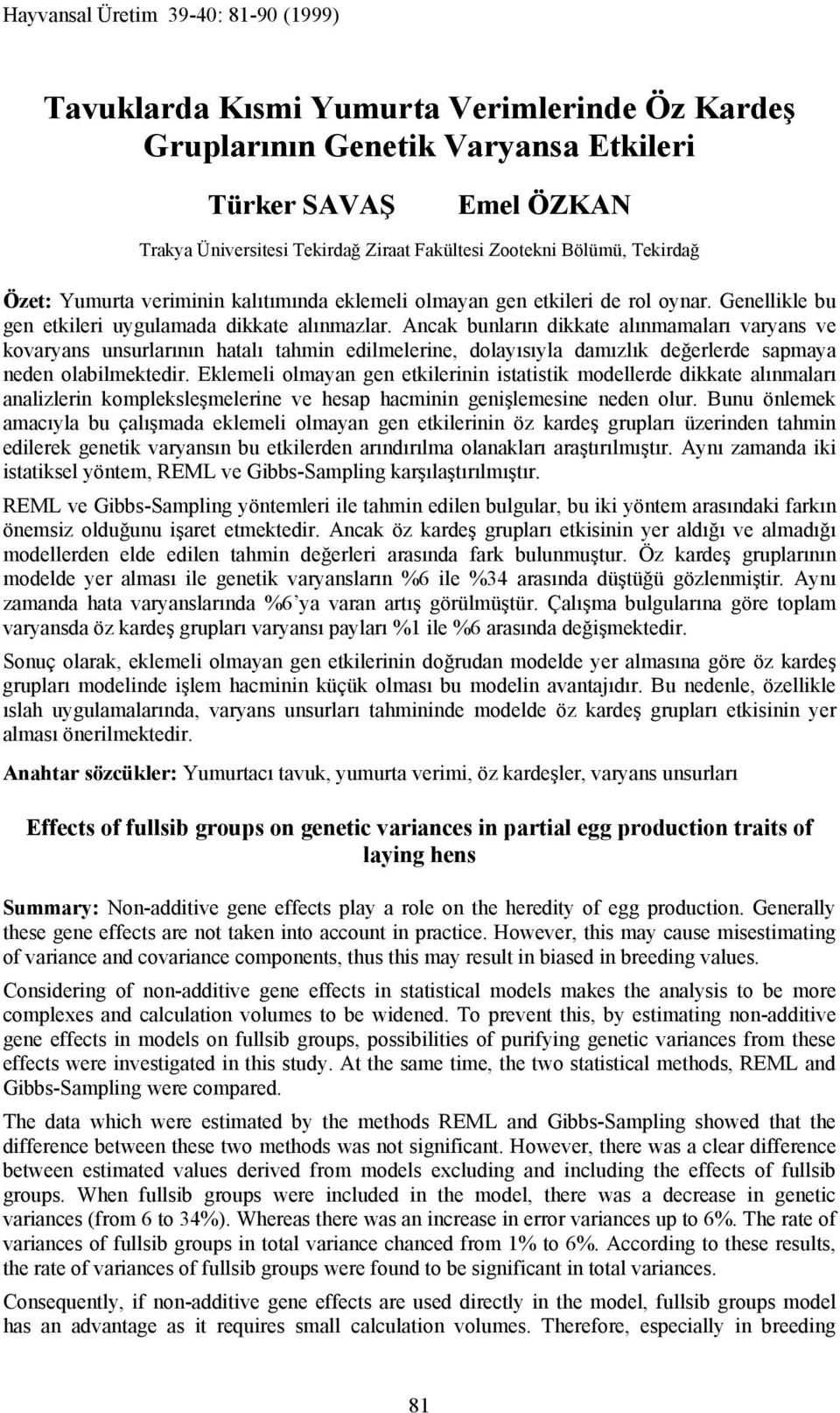 Ancak bunların dikkate alınmamaları varyans ve kovaryans unsurlarının hatalı tahmin edilmelerine, dolayısıyla damızlık değerlerde sapmaya neden olabilmektedir.