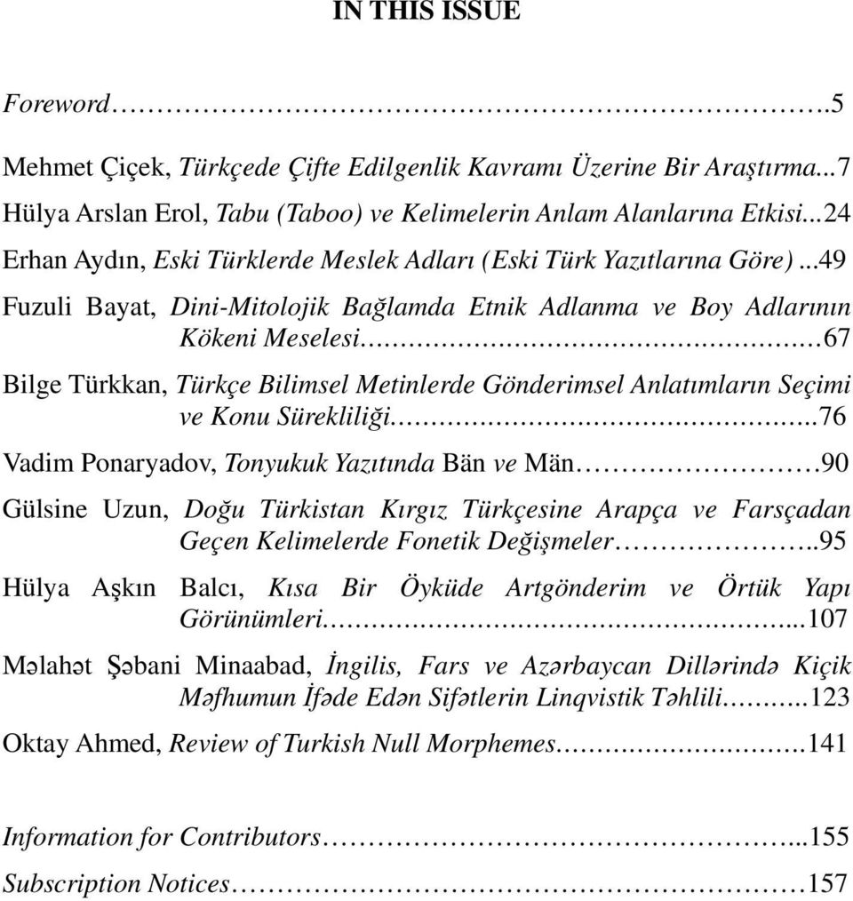 ..49 Fuzuli Bayat, Dini-Mitolojik Bağlamda Etnik Adlanma ve Boy Adlarının Kökeni Meselesi 67 Bilge Türkkan, Türkçe Bilimsel Metinlerde Gönderimsel Anlatımların Seçimi ve Konu Sürekliliği.