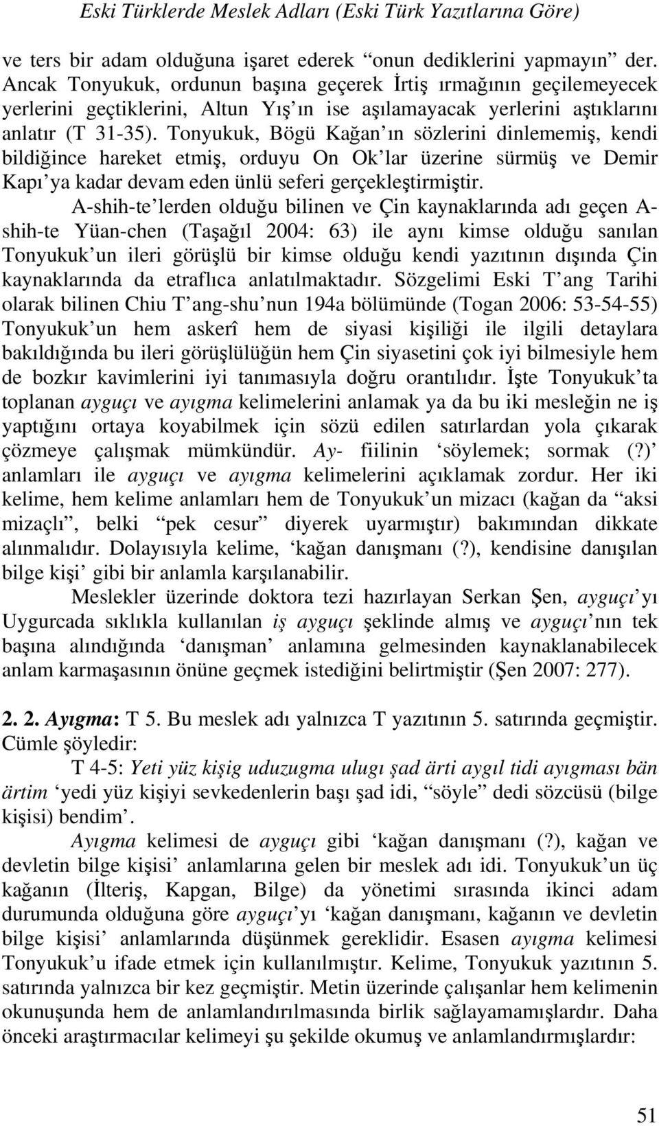 Tonyukuk, Bögü Kağan ın sözlerini dinlememiş, kendi bildiğince hareket etmiş, orduyu On Ok lar üzerine sürmüş ve Demir Kapı ya kadar devam eden ünlü seferi gerçekleştirmiştir.