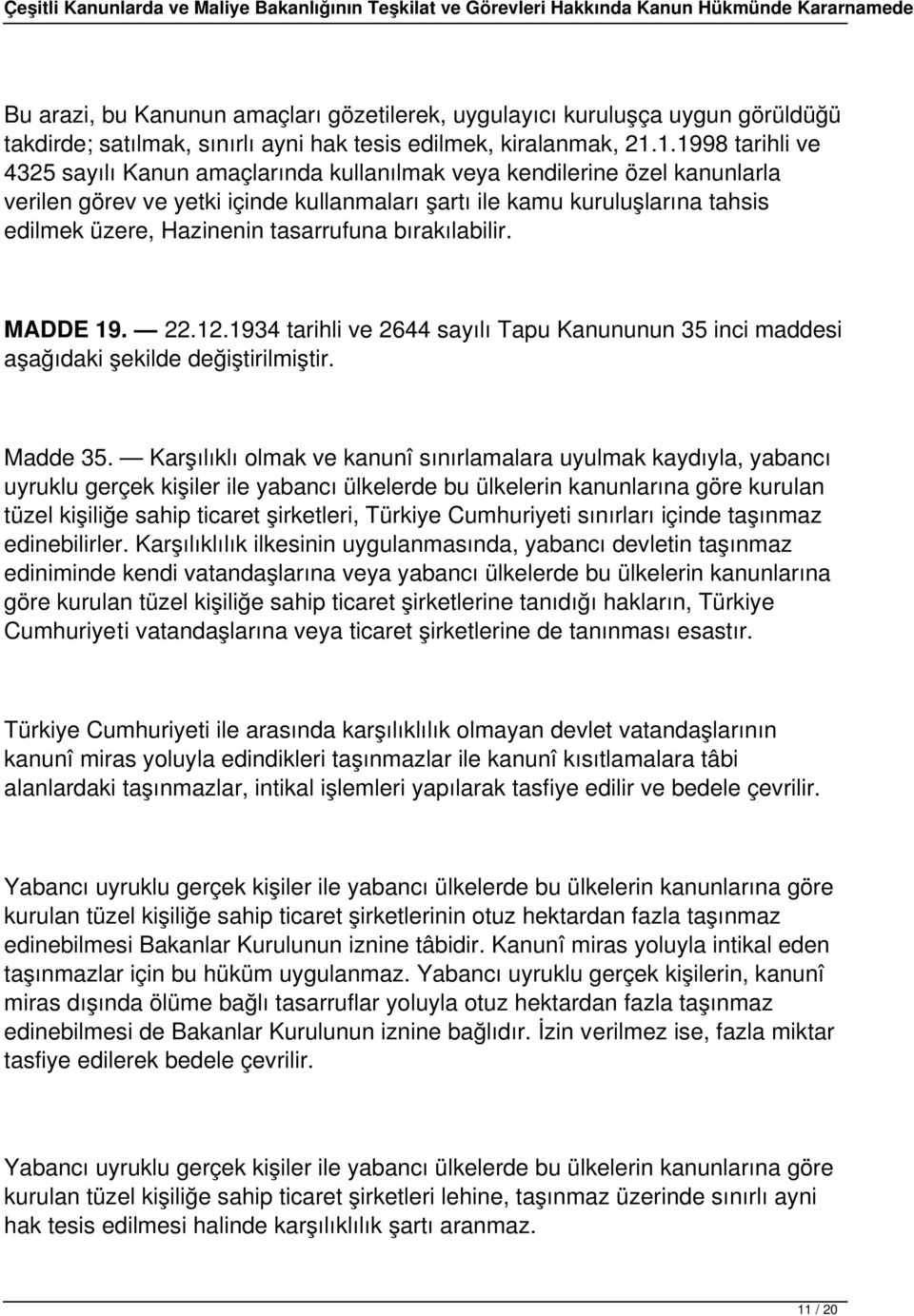 tasarrufuna bırakılabilir. MADDE 19. 22.12.1934 tarihli ve 2644 sayılı Tapu Kanununun 35 inci maddesi aşağıdaki şekilde değiştirilmiştir. Madde 35.