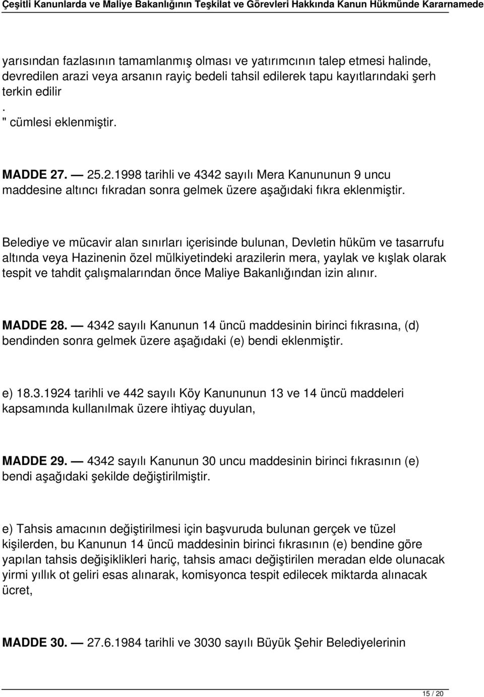 Belediye ve mücavir alan sınırları içerisinde bulunan, Devletin hüküm ve tasarrufu altında veya Hazinenin özel mülkiyetindeki arazilerin mera, yaylak ve kışlak olarak tespit ve tahdit çalışmalarından