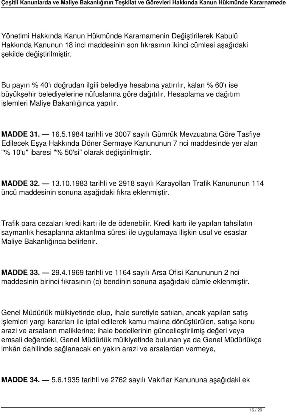 MADDE 31. 16.5.1984 tarihli ve 3007 sayılı Gümrük Mevzuatına Göre Tasfiye Edilecek Eşya Hakkında Döner Sermaye Kanununun 7 nci maddesinde yer alan "% 10'u" ibaresi "% 50'si" olarak değiştirilmiştir.