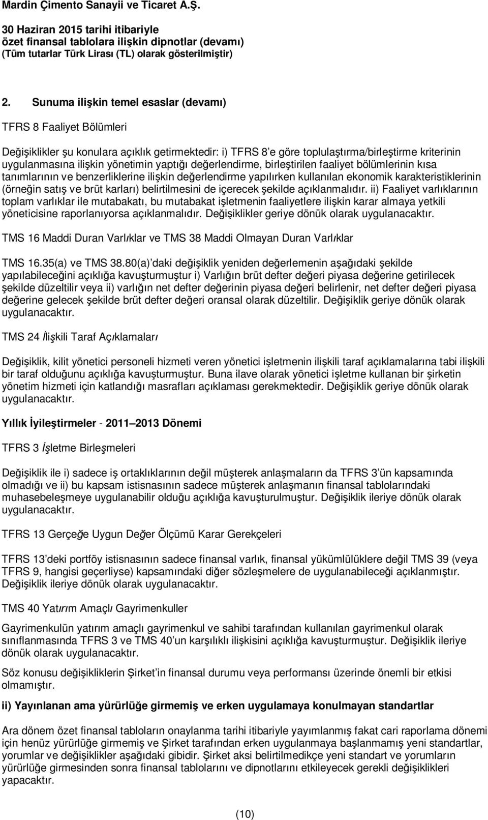 yaptığı değerlendirme, birleştirilen faaliyet bölümlerinin kısa tanımlarının ve benzerliklerine ilişkin değerlendirme yapılırken kullanılan ekonomik karakteristiklerinin (örneğin satış ve brüt