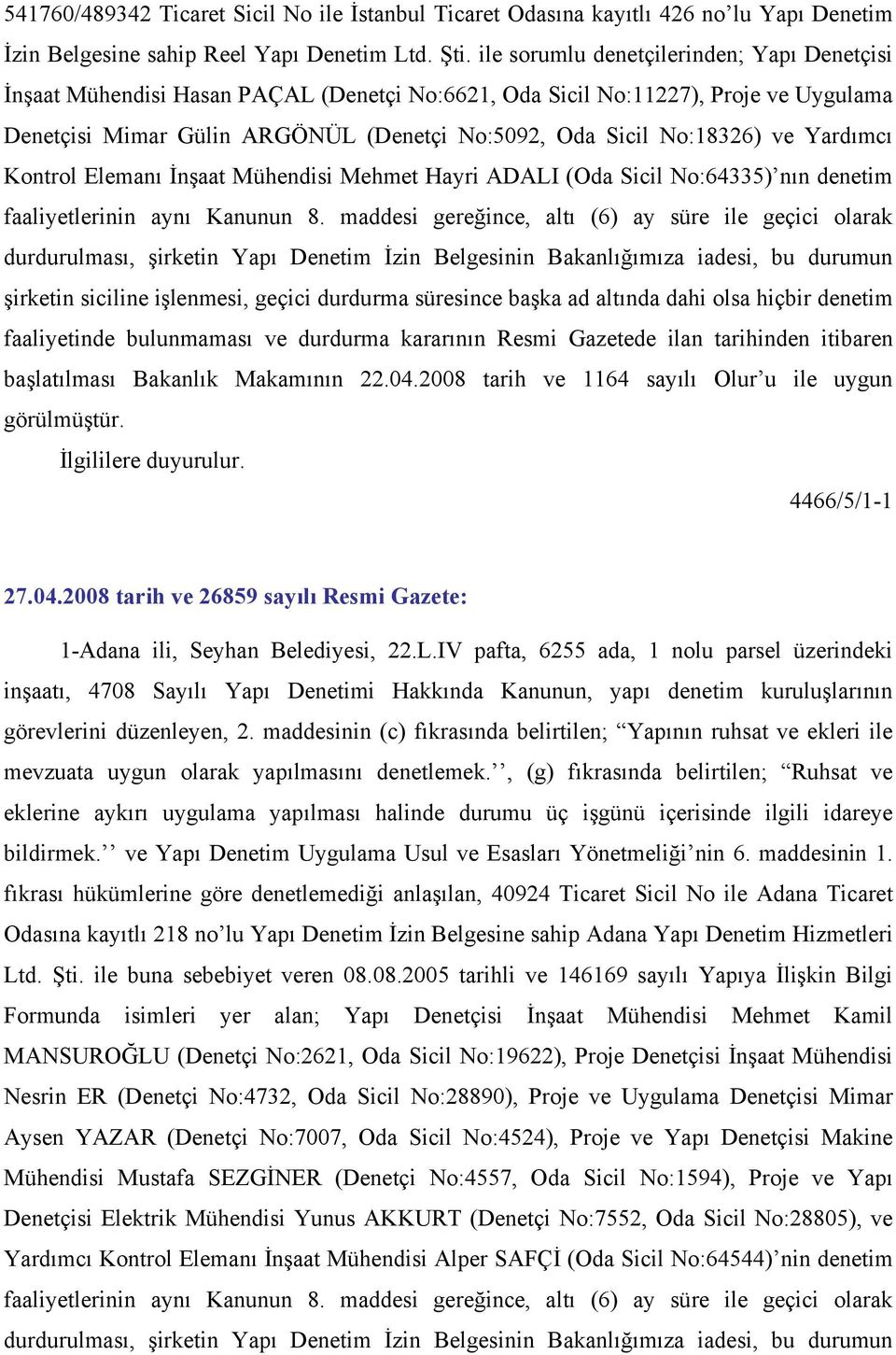 ve Yardımcı Kontrol Elemanı İnşaat Mühendisi Mehmet Hayri ADALI (Oda Sicil No:64335) nın denetim faaliyetlerinin aynı Kanunun 8.