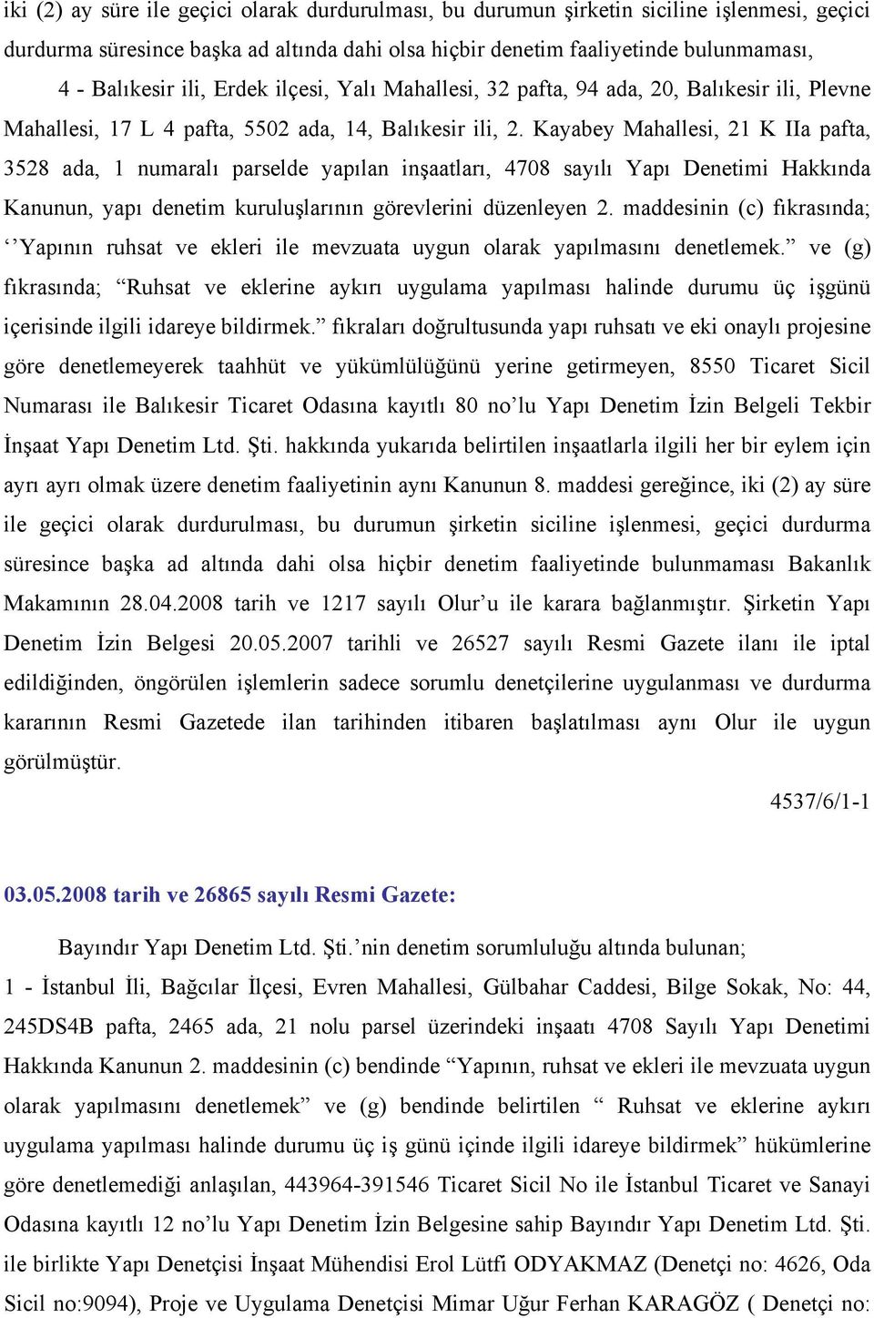 Kayabey Mahallesi, 21 K IIa pafta, 3528 ada, 1 numaralı parselde yapılan inşaatları, 4708 sayılı Yapı Denetimi Hakkında Kanunun, yapı denetim kuruluşlarının görevlerini düzenleyen 2.