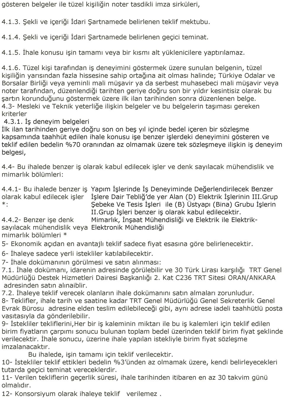 Tüzel kişi tarafından iş deneyimini göstermek üzere sunulan belgenin, tüzel kişiliğin yarısından fazla hissesine sahip ortağına ait olması halinde; Türkiye Odalar ve Borsalar Birliği veya yeminli