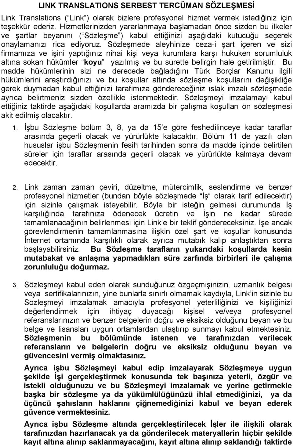 Sözleşmede aleyhinize ceza-i şart içeren ve sizi firmamıza ve işini yaptığınız nihai kişi veya kurumlara karşı hukuken sorumluluk altına sokan hükümler koyu yazılmış ve bu surette belirgin hale