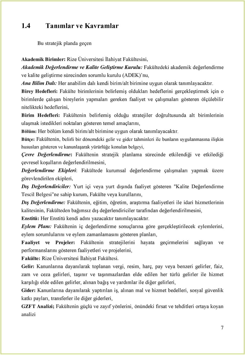 Birey Hedefleri: Fakülte birimlerinin belirlemiģ oldukları hedeflerini gerçekleģtirmek için o birimlerde çalıģan bireylerin yapmaları gereken faaliyet ve çalıģmaları gösteren ölçülebilir nitelikteki