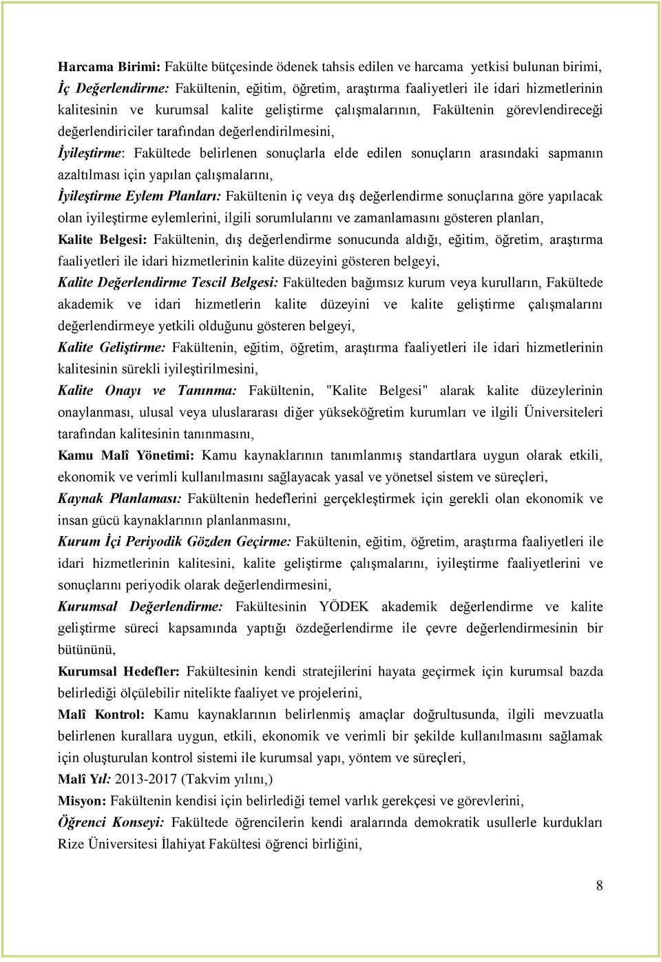 sapmanın azaltılması için yapılan çalıģmalarını, İyileştirme Eylem Planları: Fakültenin iç veya dıģ değerlendirme sonuçlarına göre yapılacak olan iyileģtirme eylemlerini, ilgili sorumlularını ve