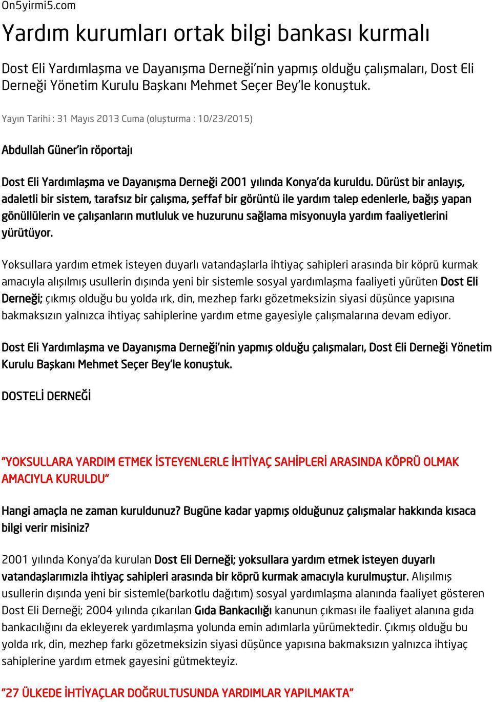 Yayın Tarihi : 31 Mayıs 2013 Cuma (oluşturma : 10/23/2015) Abdullah Güner in röportajı Dost Eli Yardımlaşma ve Dayanışma Derneği 2001 yılında Konya da kuruldu.