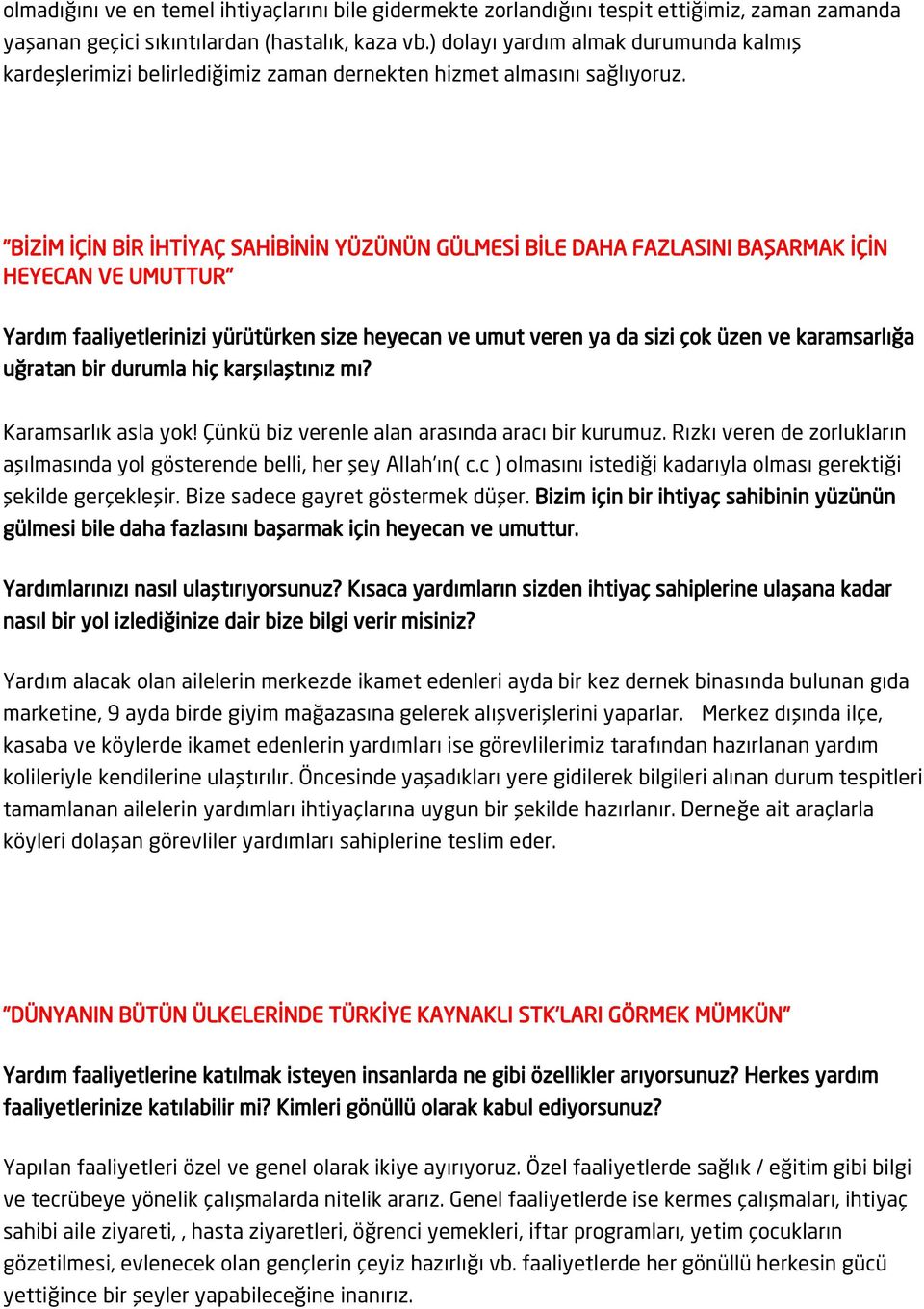 "BİZİM İÇİN BİR İHTİYAÇ SAHİBİNİN YÜZÜNÜN GÜLMESİ BİLE DAHA FAZLASINI BAŞARMAK İÇİN HEYECAN VE UMUTTUR" Yardım faaliyetlerinizi yürütürken size heyecan ve umut veren ya da sizi çok üzen ve