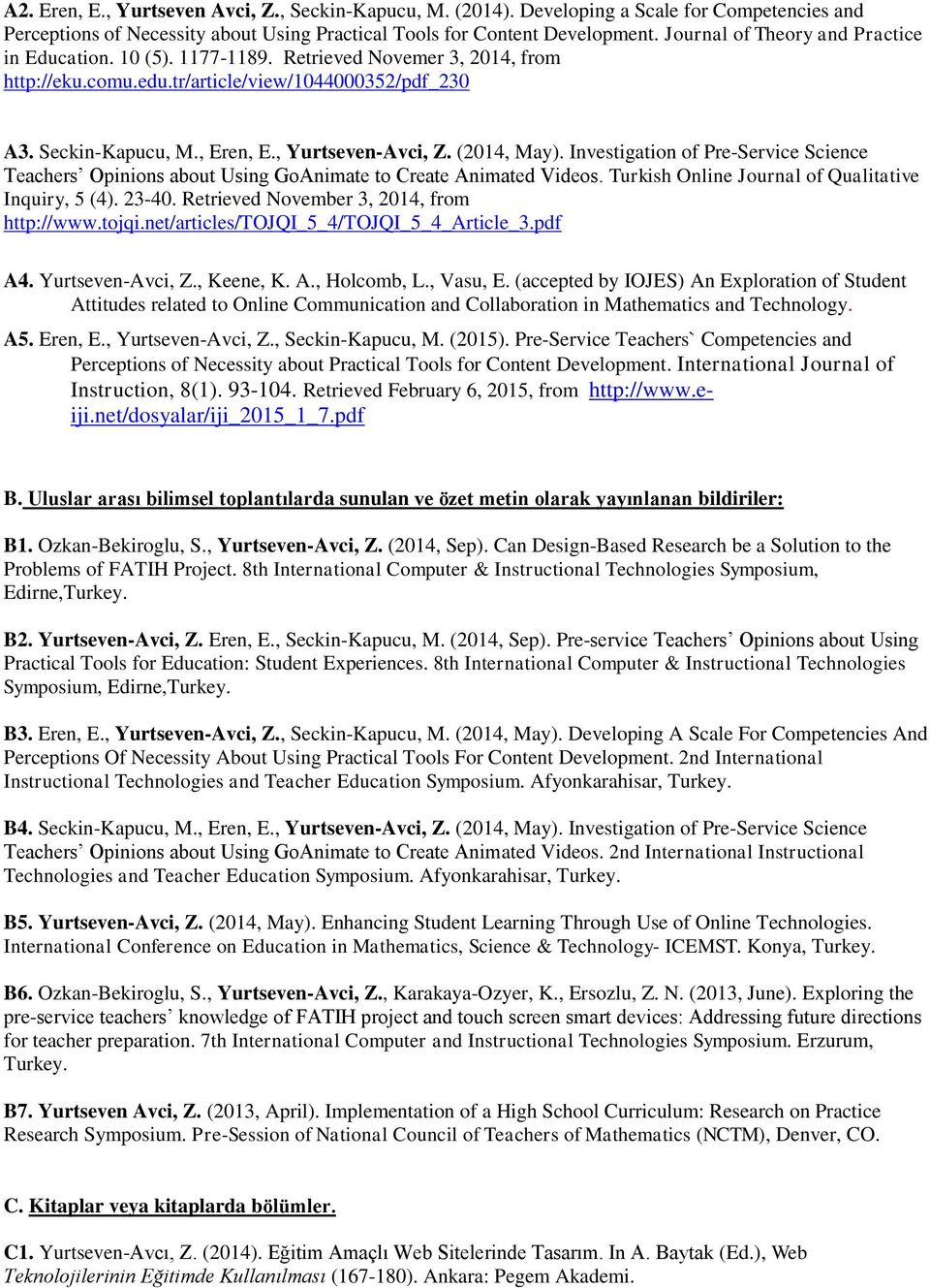 (2014, May). Investigation of PreService Science Teachers Opinions about Using GoAnimate to Create Animated Videos. Turkish Online Journal of Qualitative Inquiry, 5 (4). 2340.