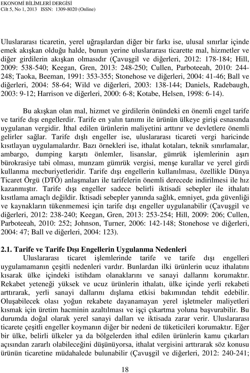 41-46; Ball ve diğerleri, 2004: 58-64; Wild ve diğerleri, 2003: 138-144; Daniels, Radebaugh, 2003: 9-12; Harrison ve diğerleri, 2000: 6-8; Kotabe, Helsen, 1998: 6-14).