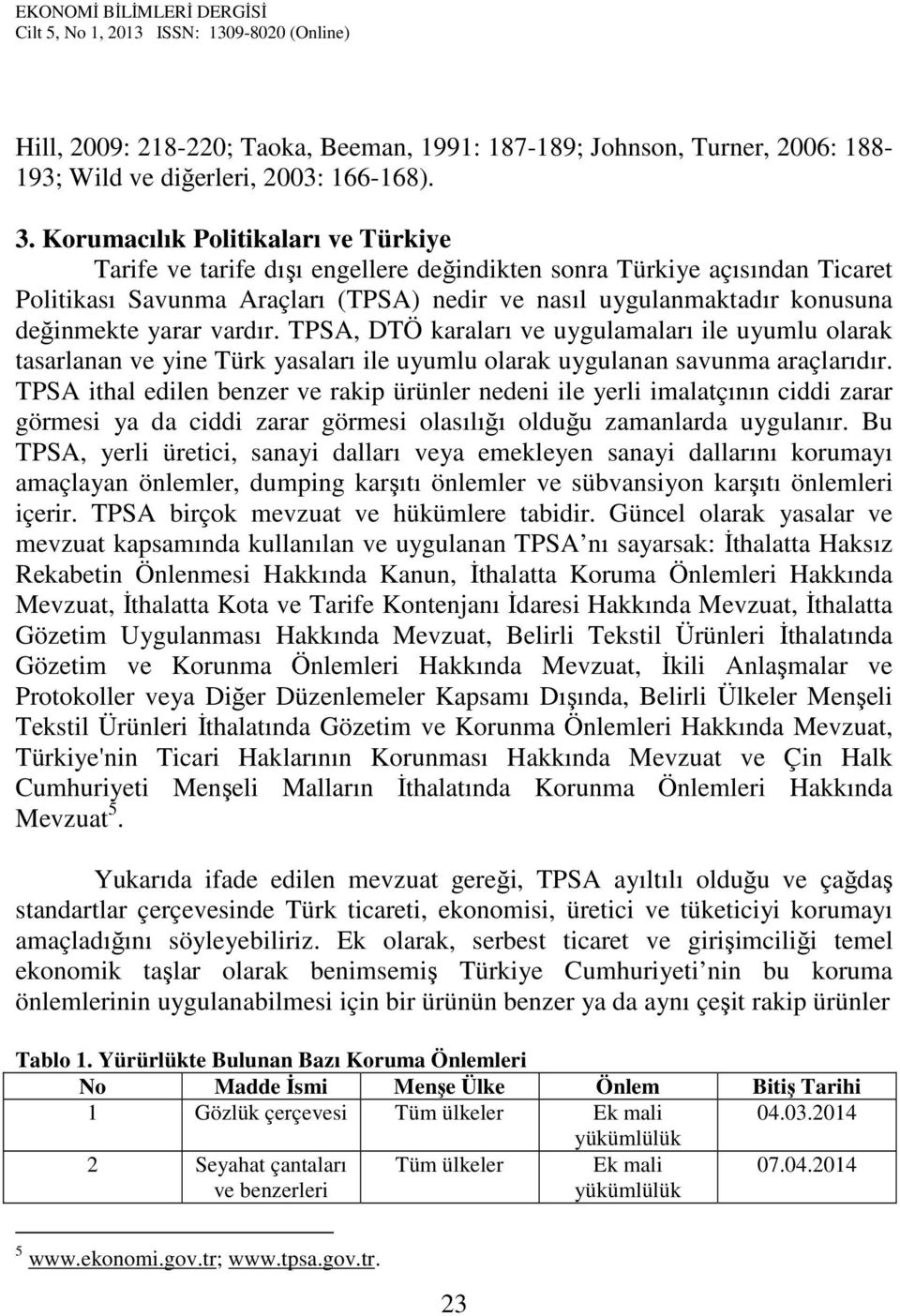 yarar vardır. TPSA, DTÖ karaları ve uygulamaları ile uyumlu olarak tasarlanan ve yine Türk yasaları ile uyumlu olarak uygulanan savunma araçlarıdır.