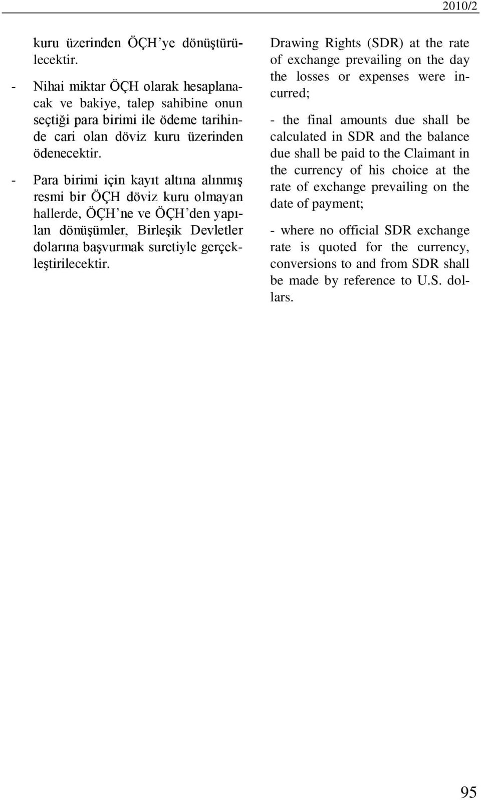 - Para birimi için kayıt altına alınmış resmi bir ÖÇH döviz kuru olmayan hallerde, ÖÇH ne ve ÖÇH den yapılan dönüşümler, Birleşik Devletler dolarına başvurmak suretiyle gerçekleştirilecektir.