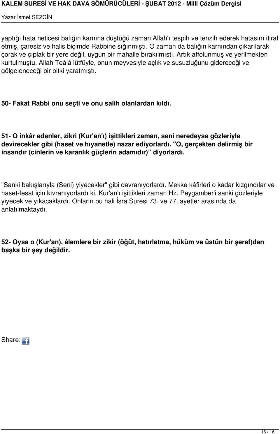 Allah Teâlâ lütfüyle, onun meyvesiyle açlık ve susuzluğunu gidereceği ve gölgeleneceği bir bitki yaratmıştı. 50- Fakat Rabbi onu seçti ve onu salih olanlardan kıldı.