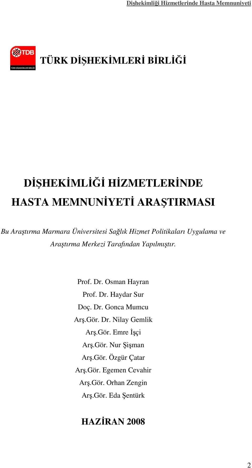 Osman Hayran Prof. Dr. Haydar Sur Doç. Dr. Gonca Mumcu Arş.Gör. Dr. Nilay Gemlik Arş.Gör. Emre İşçi Arş.Gör. Nur Şişman Arş.