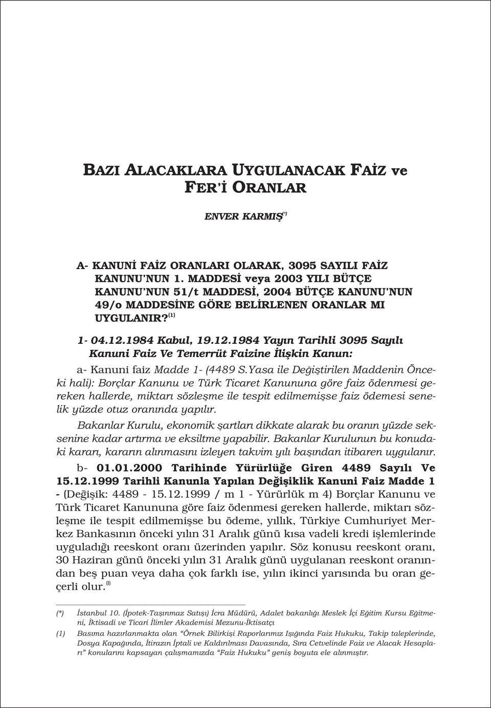 1984 Kabul, 19.12.1984 Yay n Tarihli 3095 Say l Kanuni Faiz Ve Temerrüt Faizine liflkin Kanun: a- Kanuni faiz Madde 1- (4489 S.