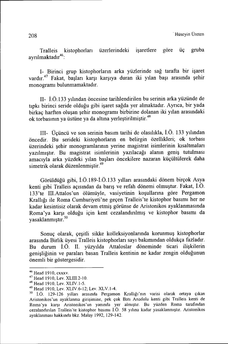 133 yılından öncesine tarihlendirilen bu serinin arka yüzünde de tıpkı birinci seride olduğu gibi işaret sağda yer almaktadır.