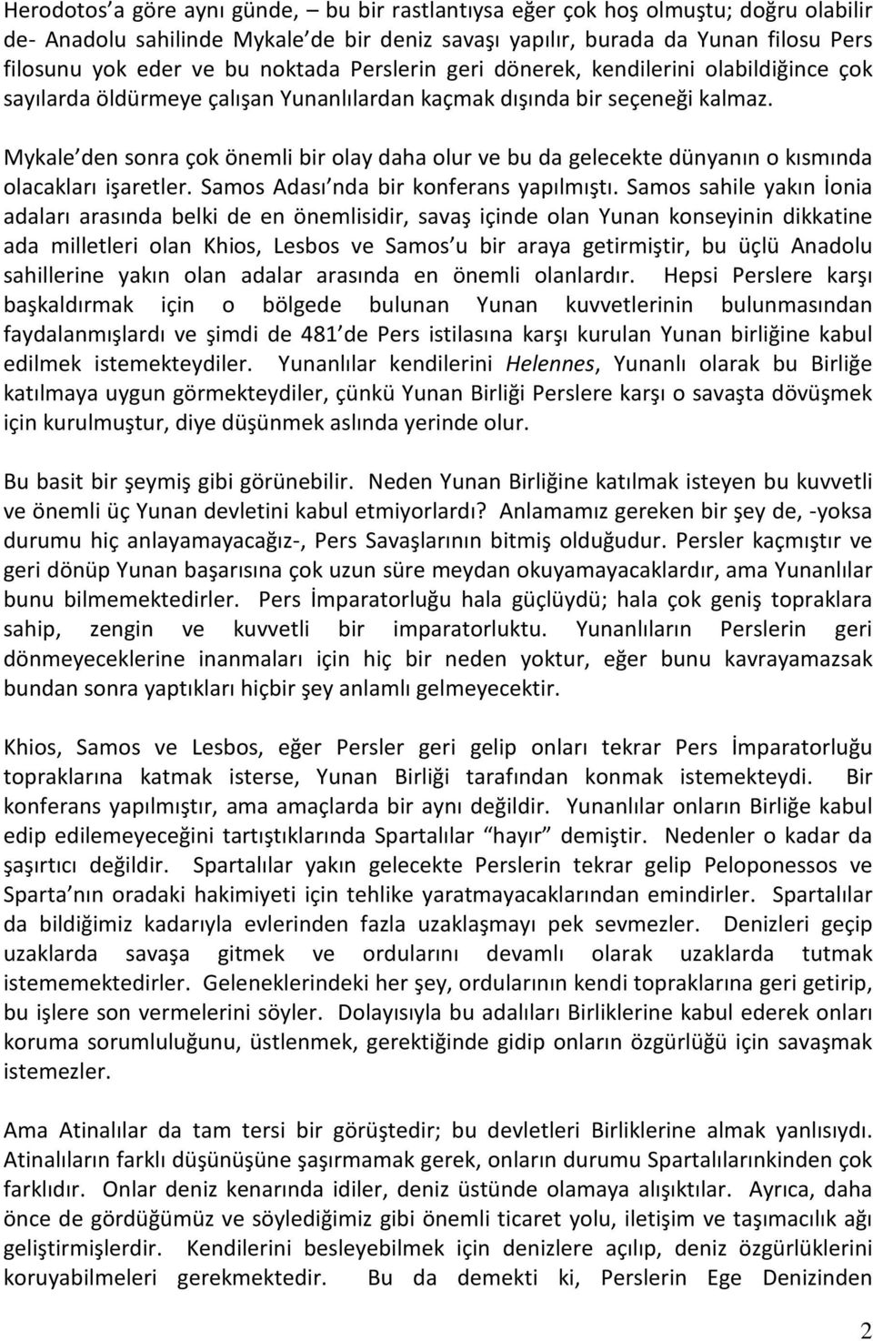 Mykale den sonra çok önemli bir olay daha olur ve bu da gelecekte dünyanın o kısmında olacakları işaretler. Samos Adası nda bir konferans yapılmıştı.