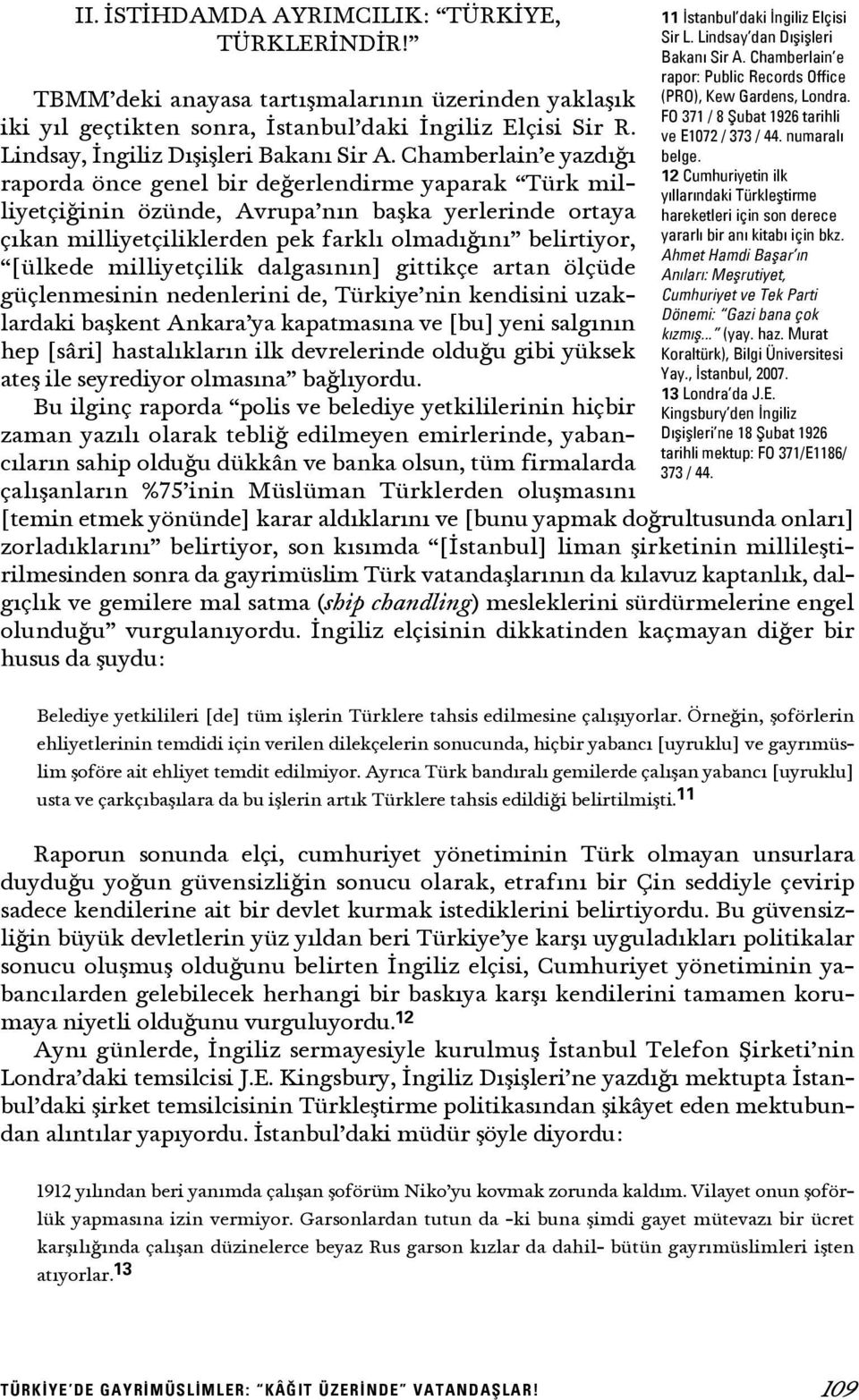 Chamberlain e yazd raporda önce genel bir de erlendirme yaparak Türk milliyetçi inin özünde, Avrupa n n baflka yerlerinde ortaya ç kan milliyetçiliklerden pek farkl olmad n belirtiyor, [ülkede