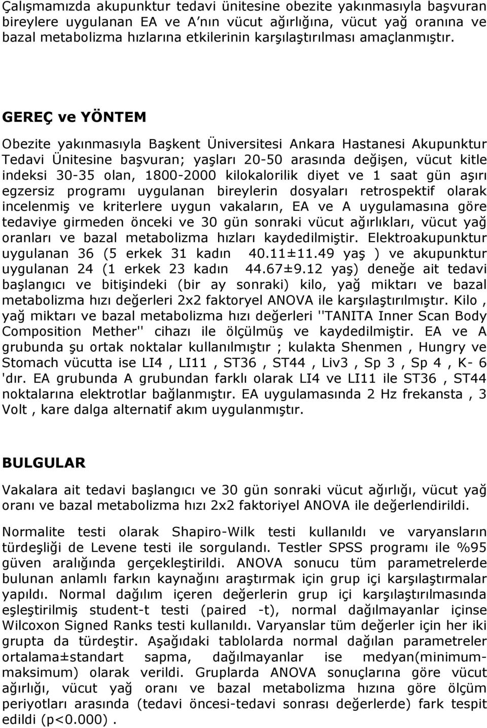 GEREÇ ve YÖNTEM Obezite yakınmasıyla Başkent Üniversitesi Ankara Hastanesi Akupunktur Tedavi Ünitesine başvuran; yaşları 20-50 arasında değişen, vücut kitle indeksi 30-35 olan, 1800-2000