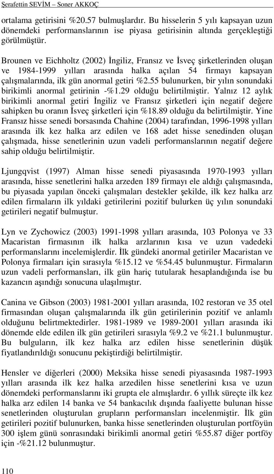 55 bulunurken, bir yılın sonundaki birikimli anormal getirinin -%1.29 olduğu belirtilmiştir.