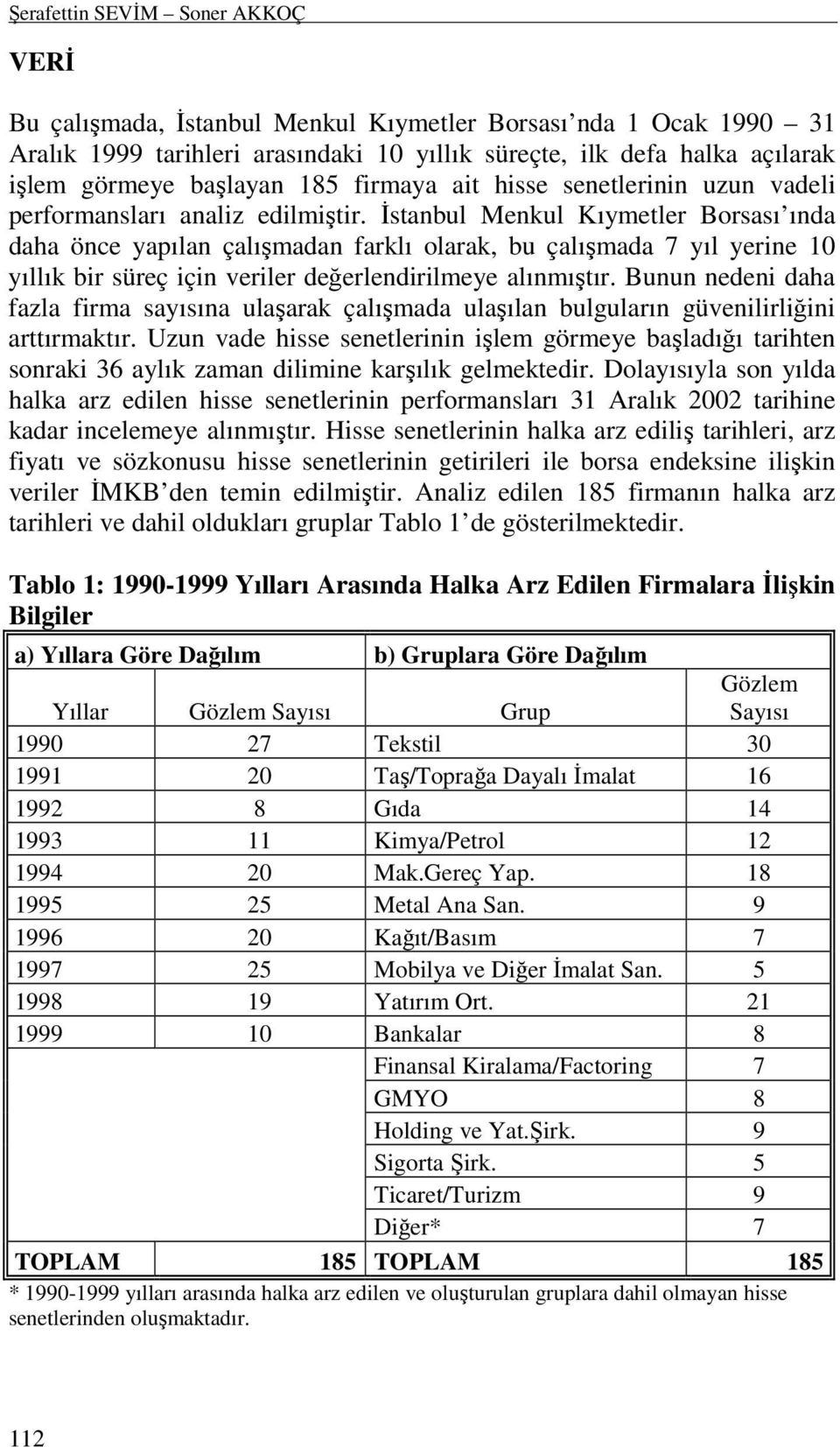 senetlerinin uzun vadeli performansları analiz edilmiştir.