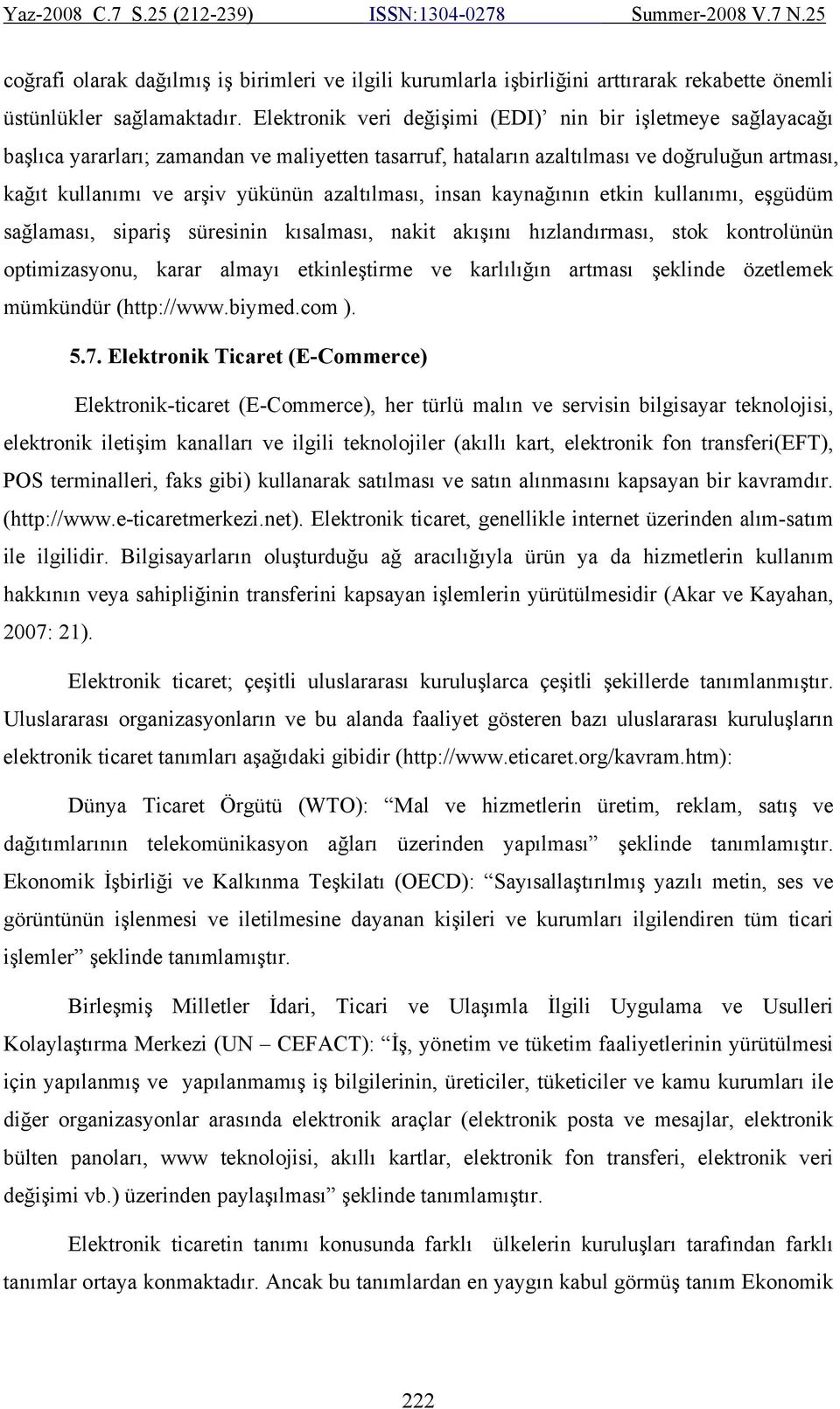 azaltılması, insan kaynağının etkin kullanımı, eşgüdüm sağlaması, sipariş süresinin kısalması, nakit akışını hızlandırması, stok kontrolünün optimizasyonu, karar almayı etkinleştirme ve karlılığın