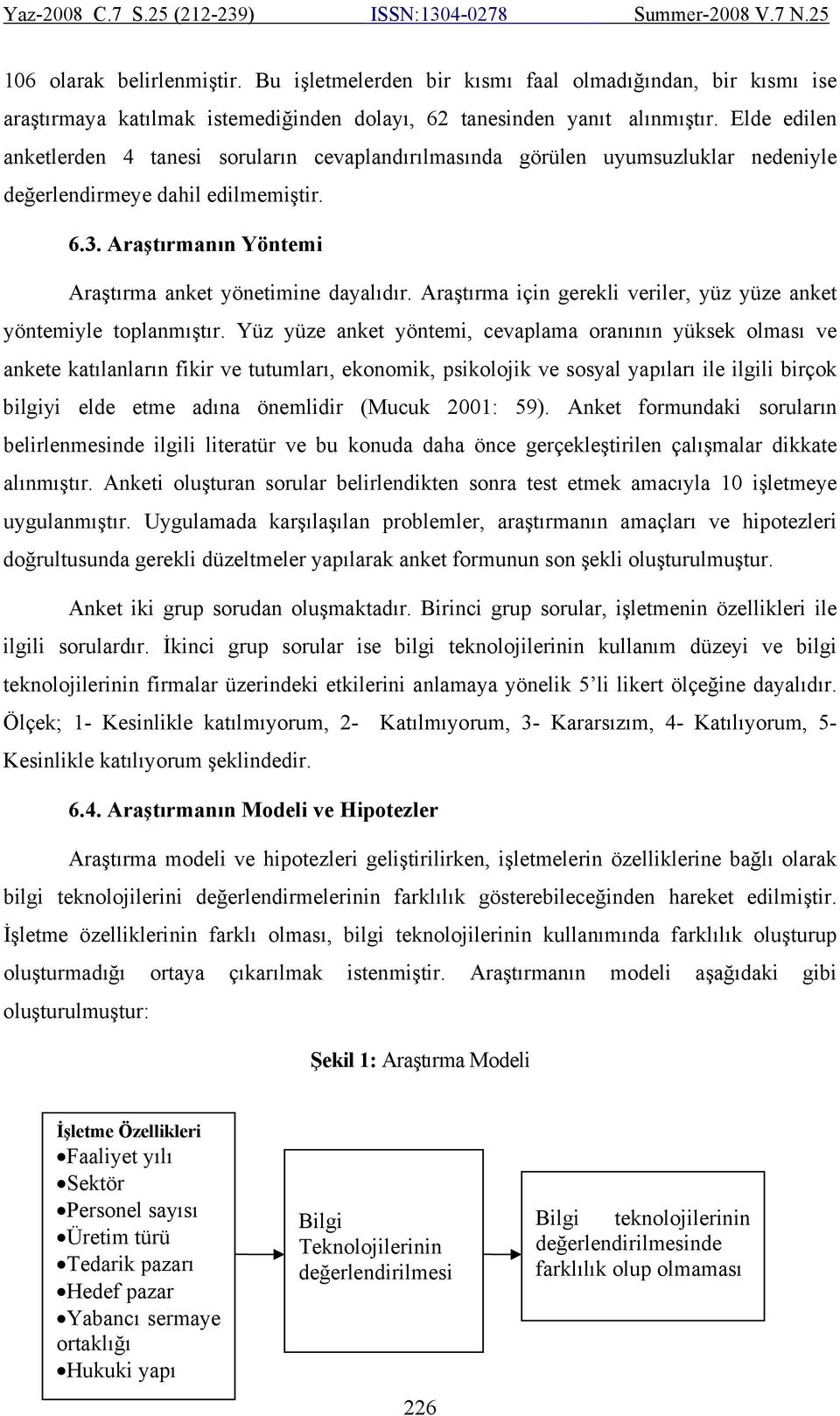 Araştırma için gerekli veriler, yüz yüze anket yöntemiyle toplanmıştır.